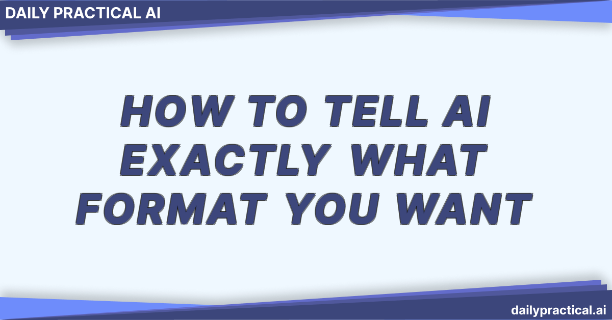 How to Tell AI Exactly What Format You Want. Day #5