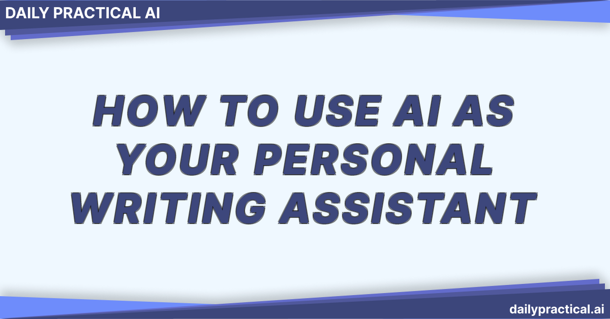 How to Use AI as Your Personal Writing Assistant