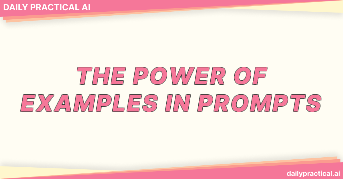 The Power of Examples in Prompts. Day #7