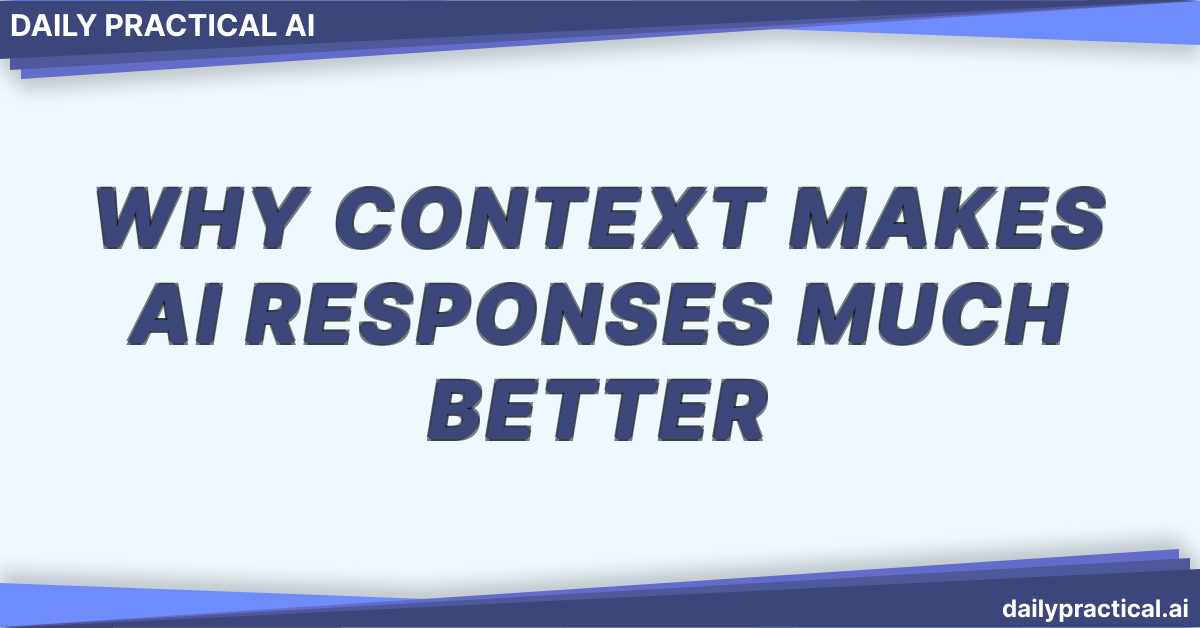Why Context Makes AI Responses Much Better. Day #4
