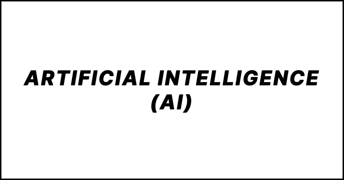 Artificial Intelligence (AI). What It Means and How It Works