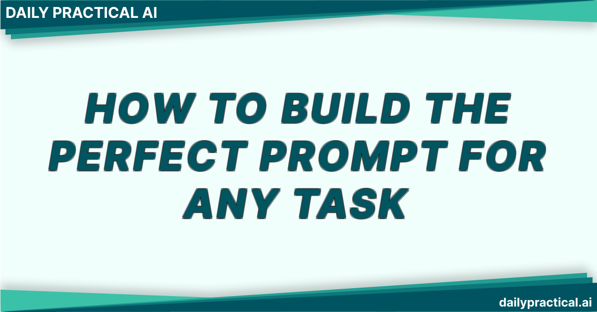 How to Build the Perfect Prompt for Any Task
