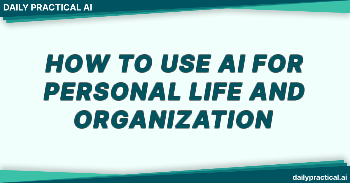 How to Use AI for Personal Life and Organization