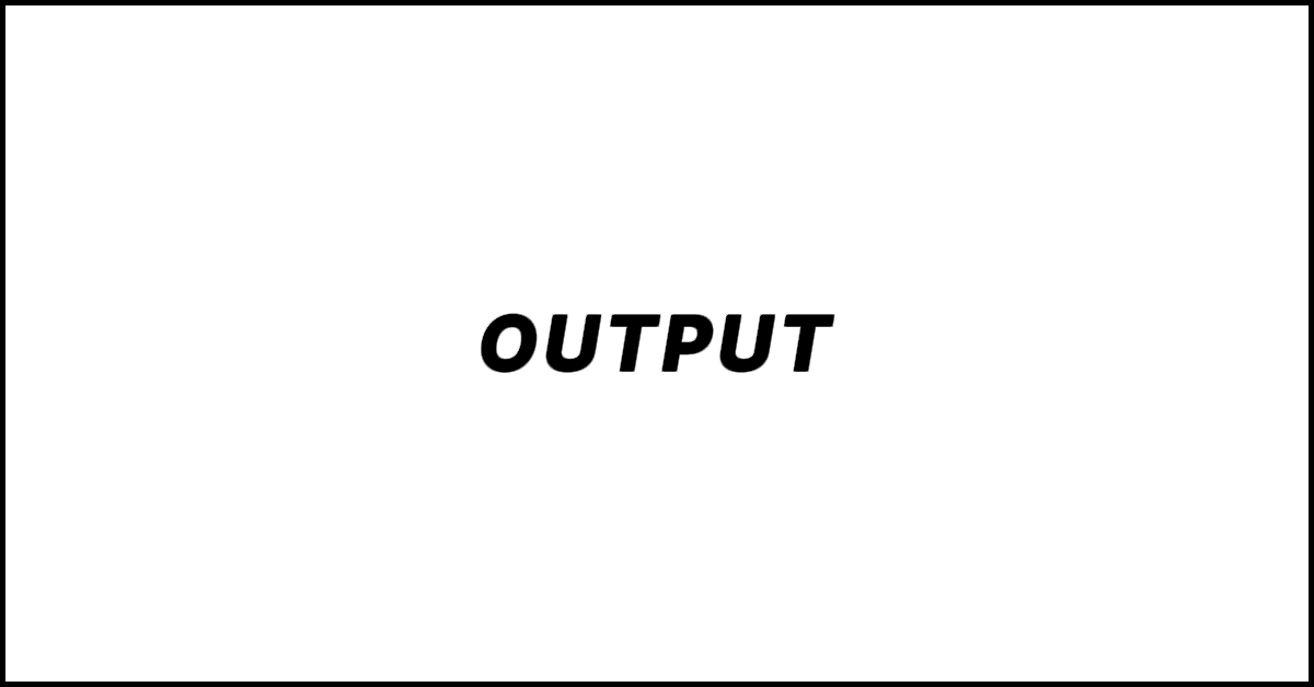 Output. What It Means and How It Works