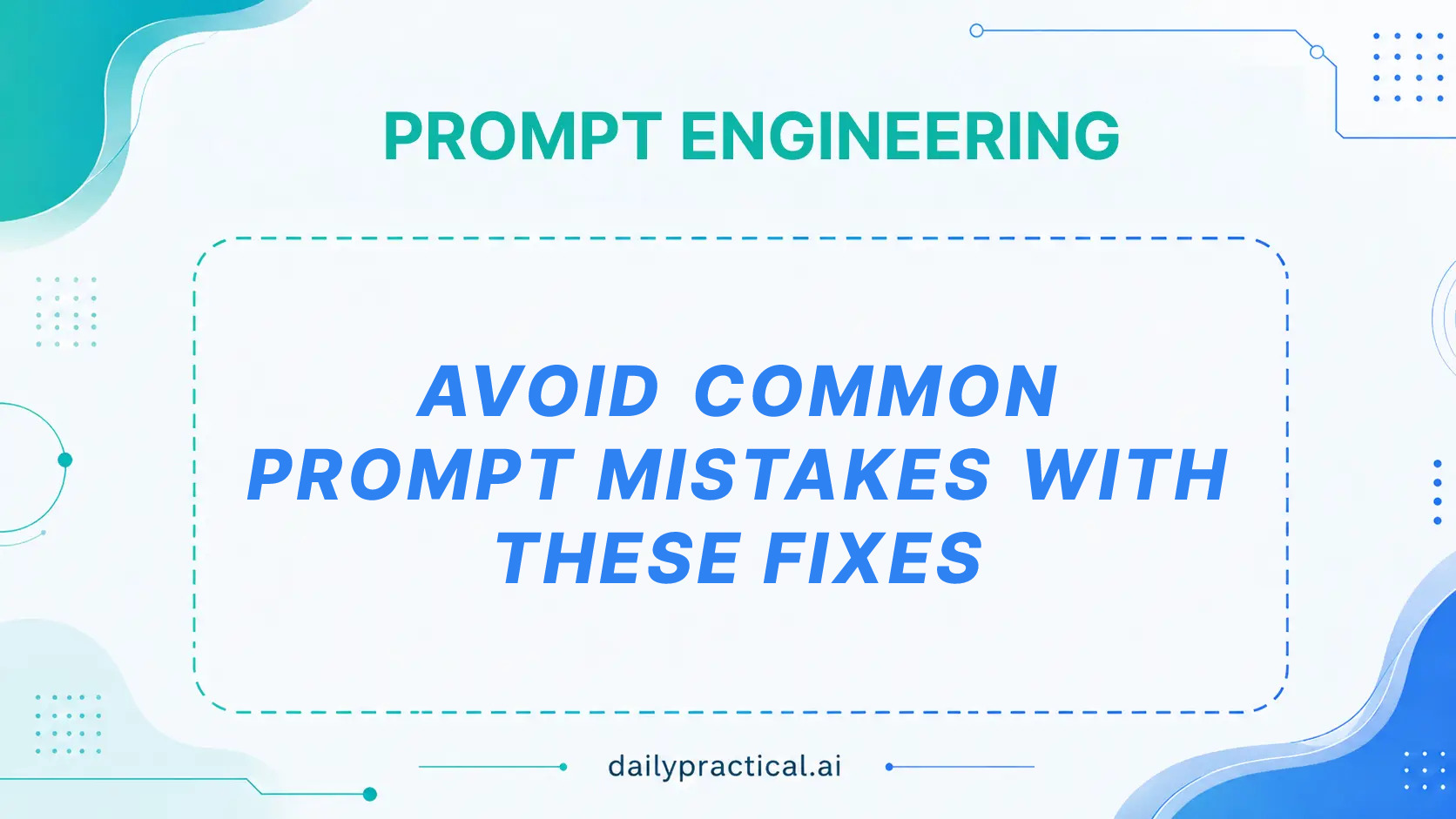 Common Prompt Mistakes and How to Fix Them. Day #28
