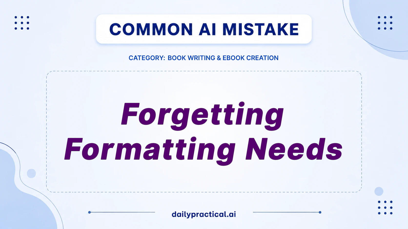 Common AI mistake - Forgetting Formatting Needs
