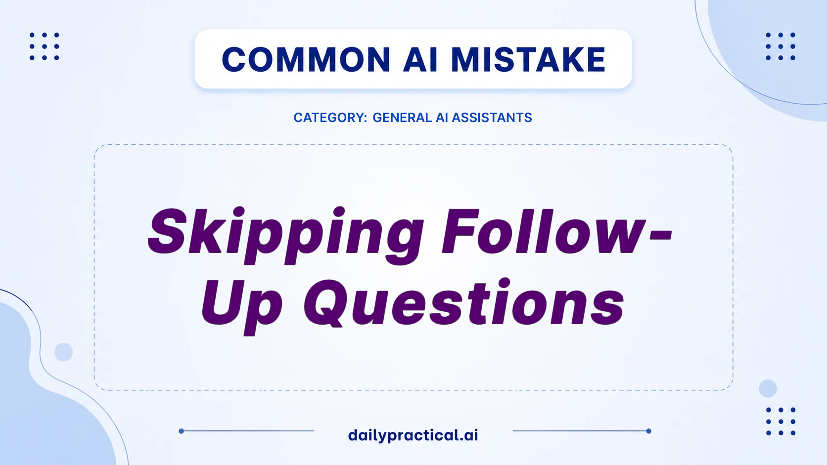 Stop Skipping Follow-Up Questions: Get Better AI Results
