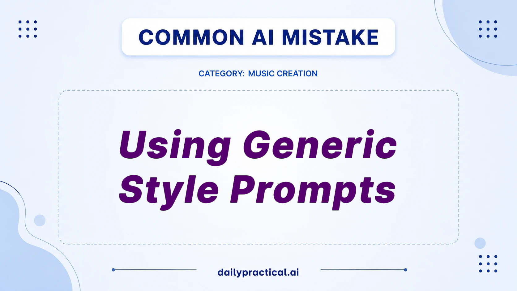 Common AI mistake - Using Generic Style Prompts