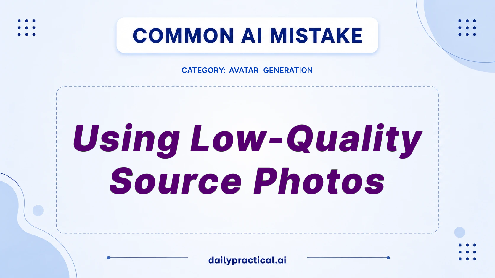 Common AI mistake - Using Low-Quality Source Photos