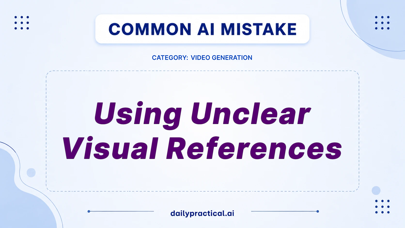 Avoid Unclear Visual References in AI Video Generation